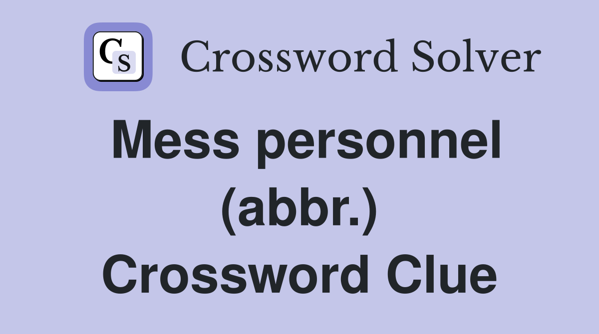 Mess personnel (abbr.) Crossword Clue