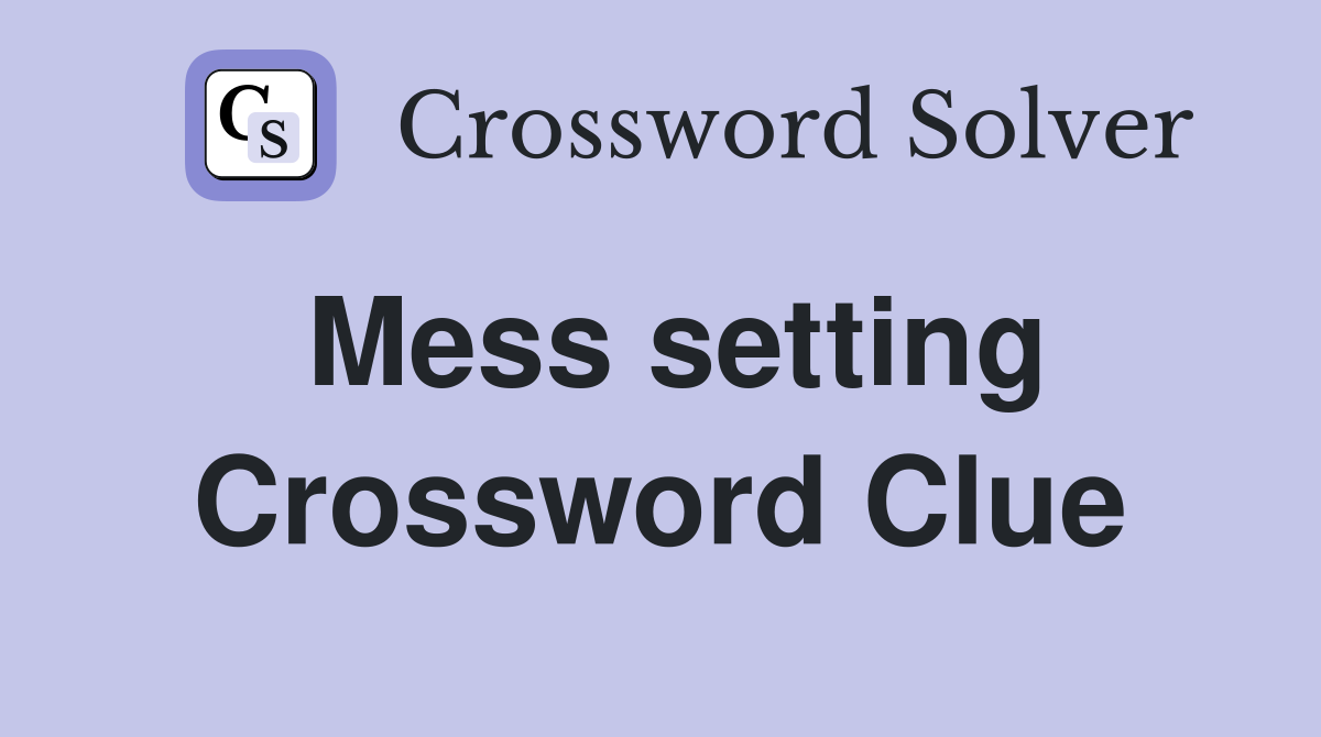 Mess setting Crossword Clue