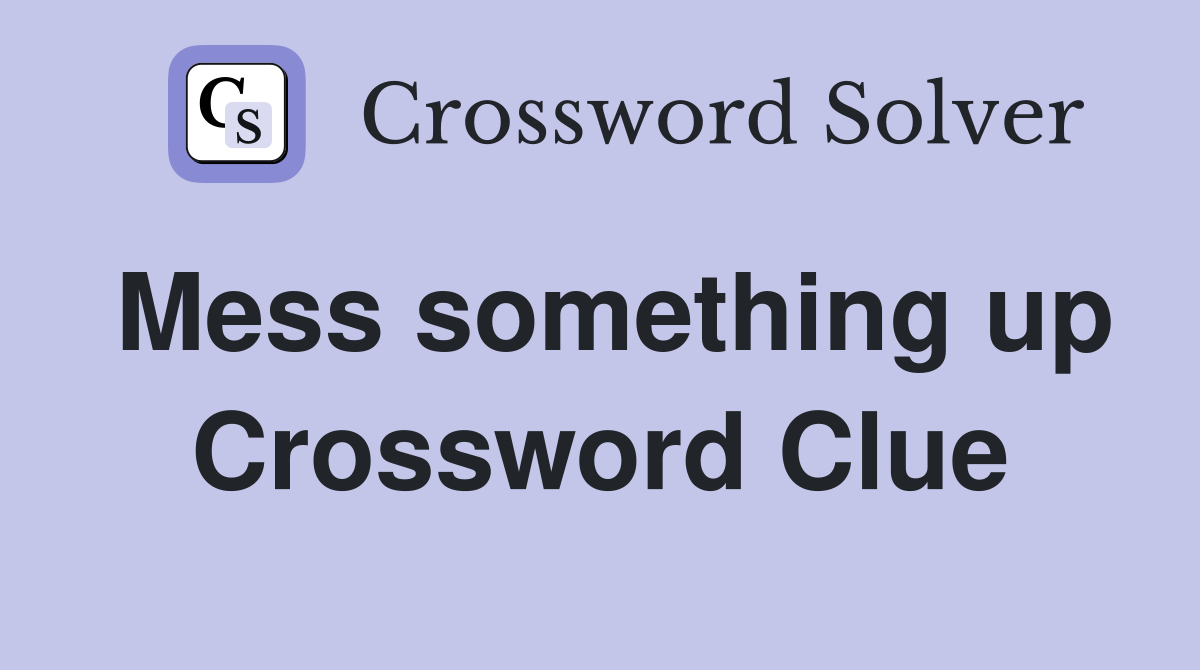 Mess something up Crossword Clue