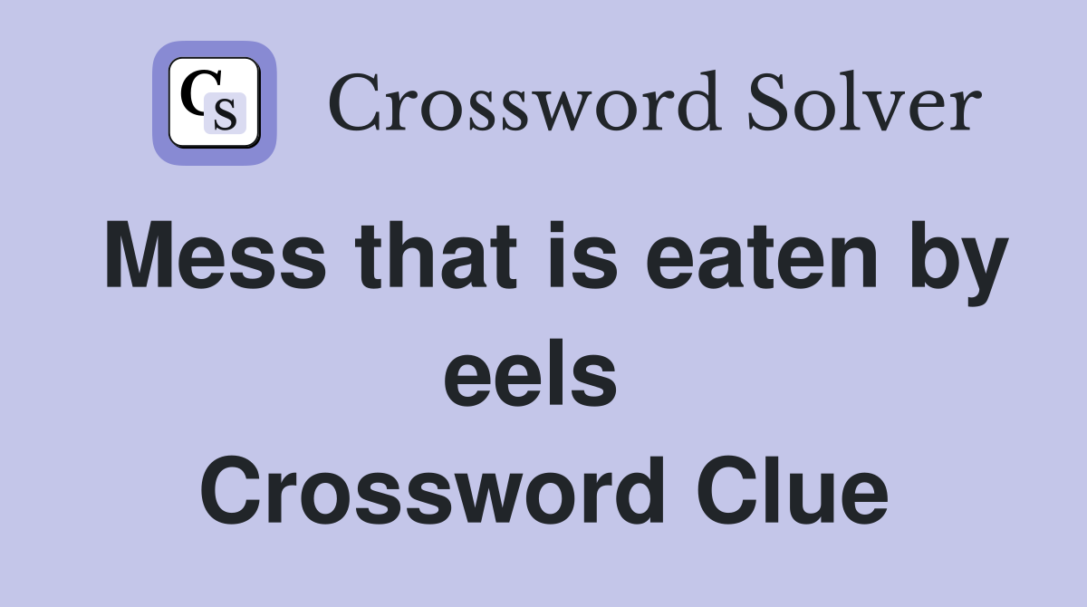 Mess that is eaten by eels  Crossword Clue