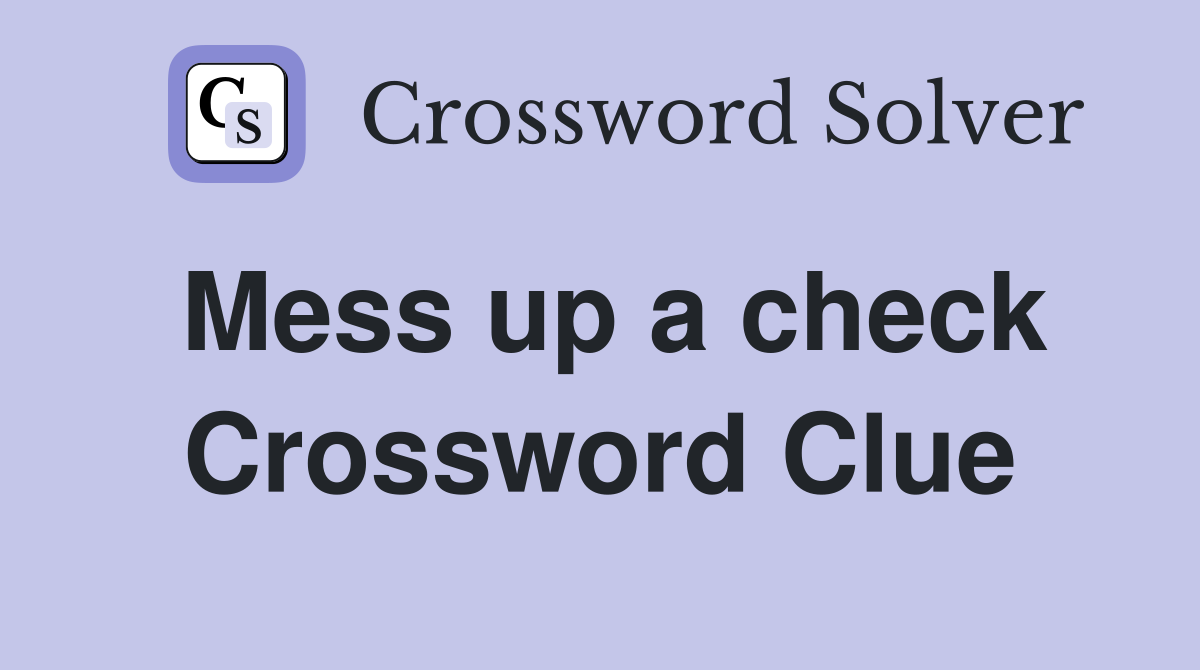 Mess up a check Crossword Clue