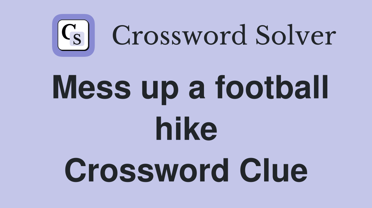 Mess up a football hike Crossword Clue