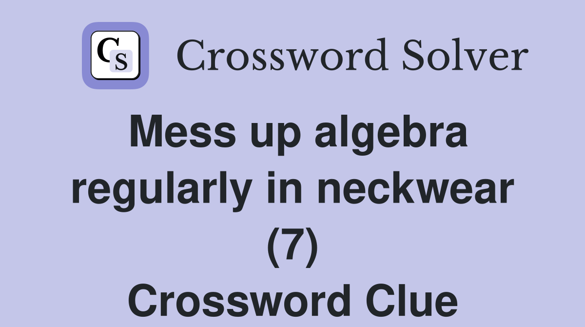 Mess up algebra regularly in neckwear (7) Crossword Clue