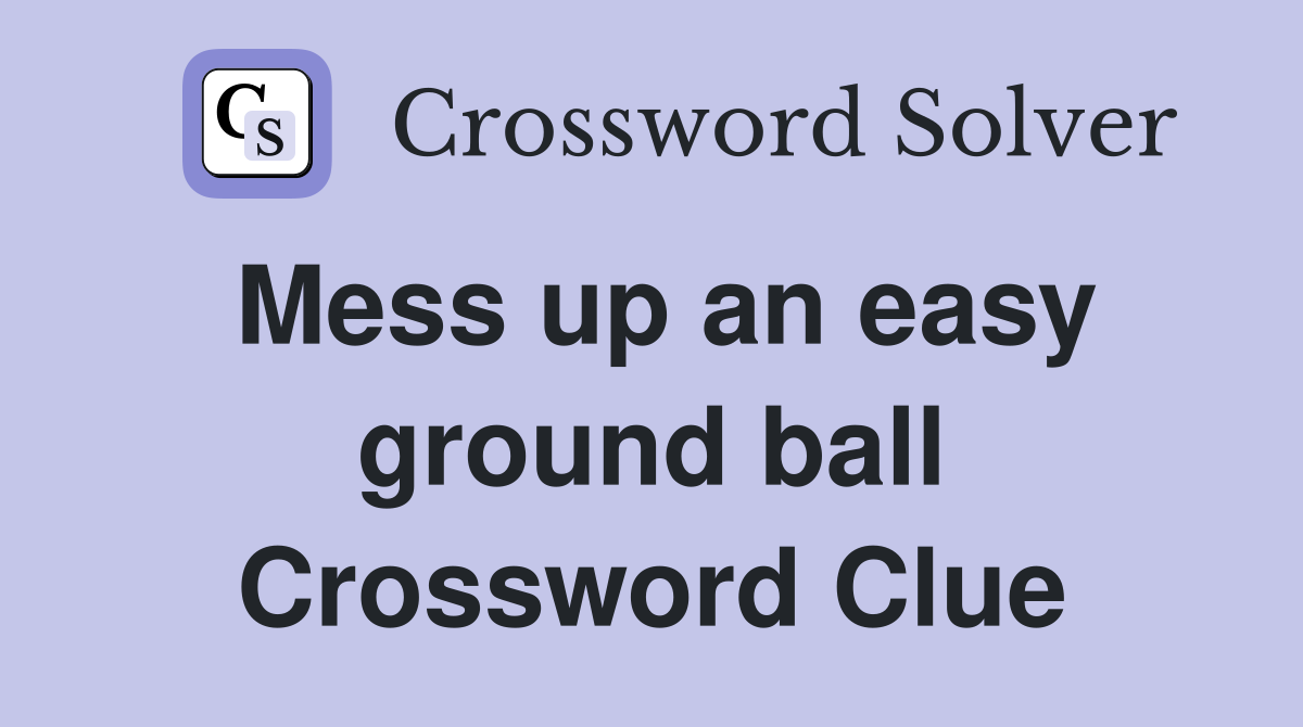 Mess up an easy ground ball Crossword Clue