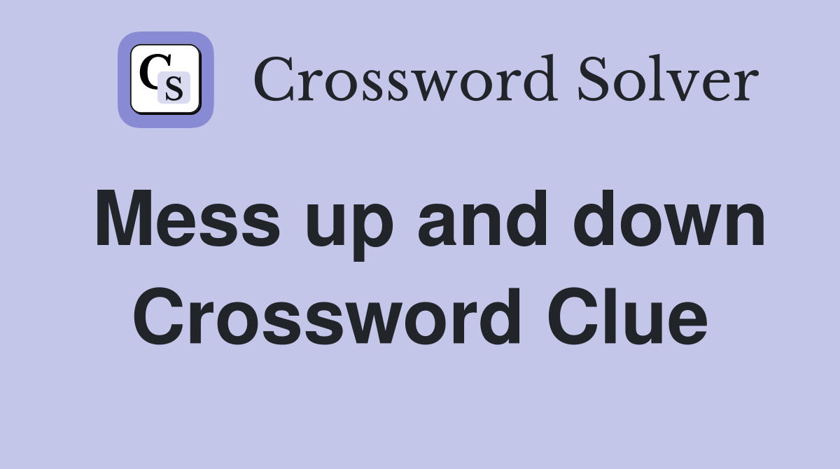 Mess up and down Crossword Clue