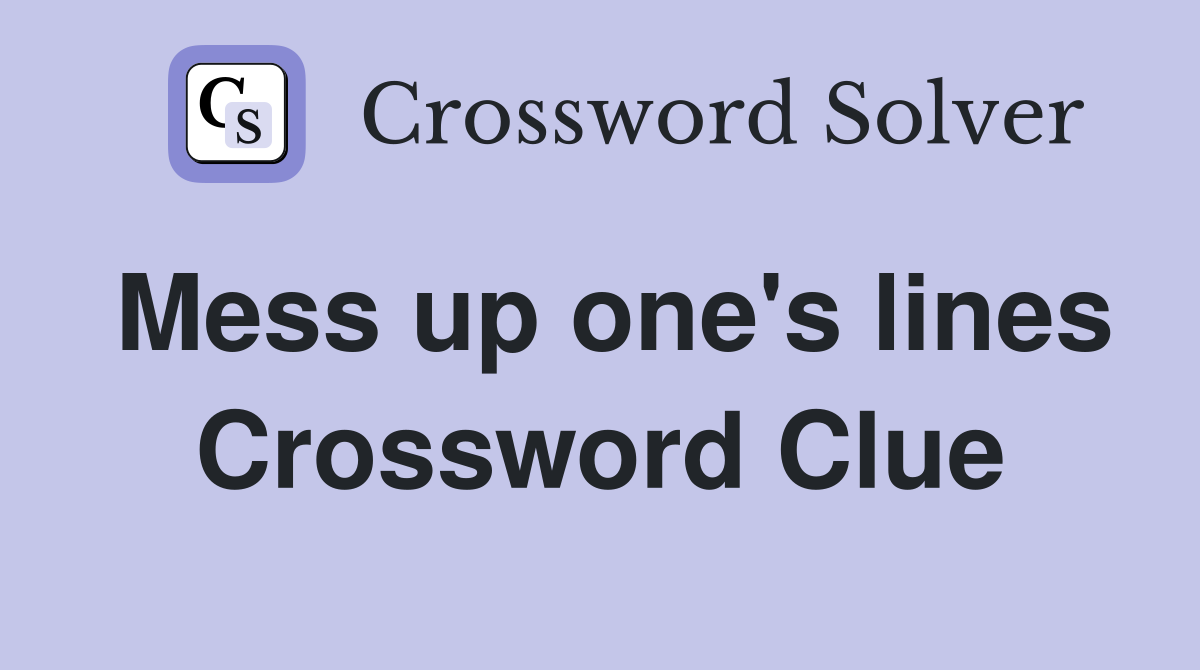 Mess up one's lines Crossword Clue
