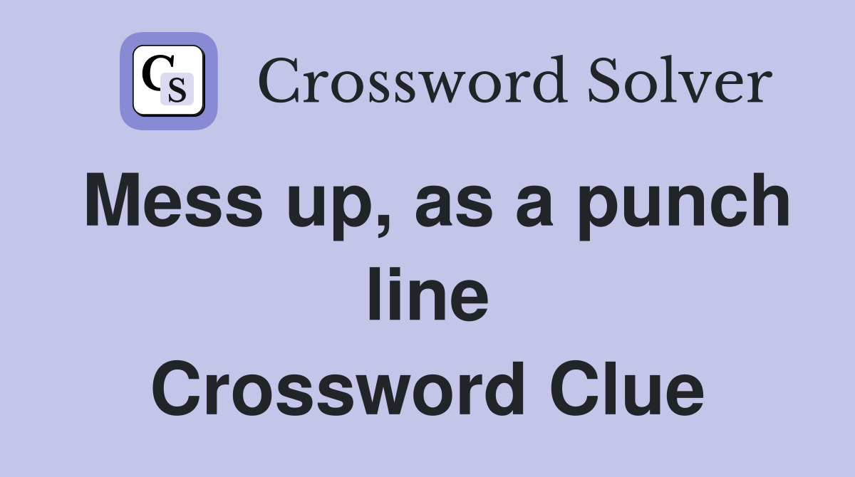 Mess up, as a punch line Crossword Clue