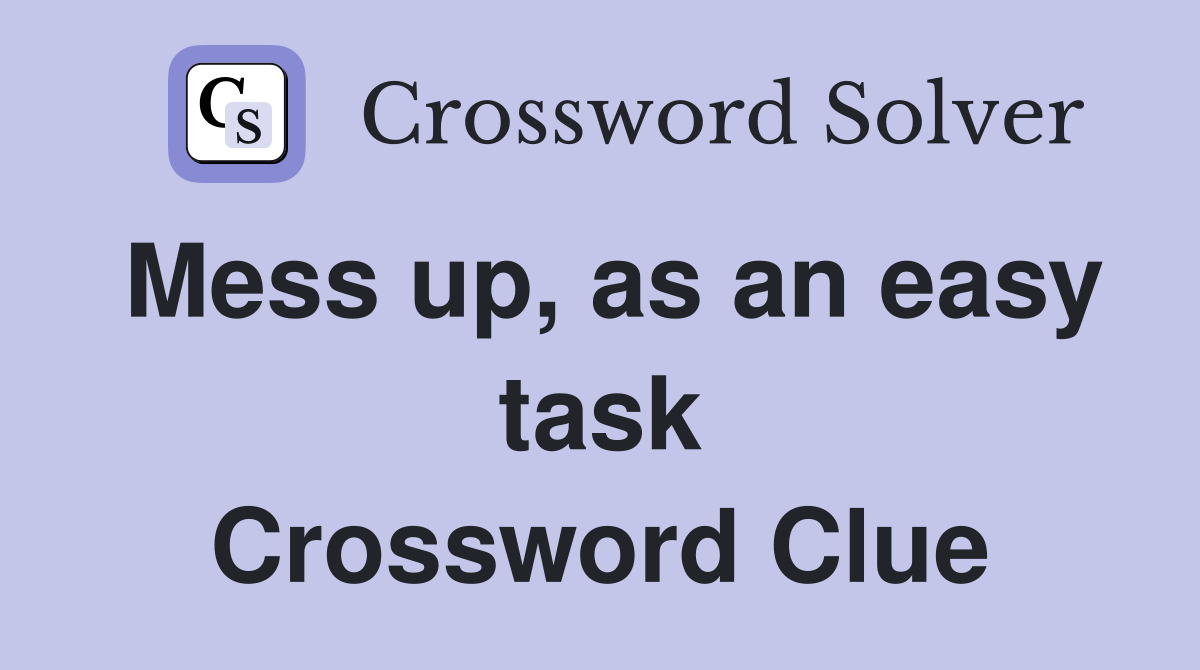 Mess up, as an easy task Crossword Clue