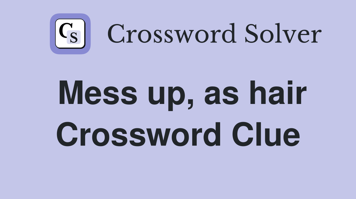 Mess up, as hair Crossword Clue