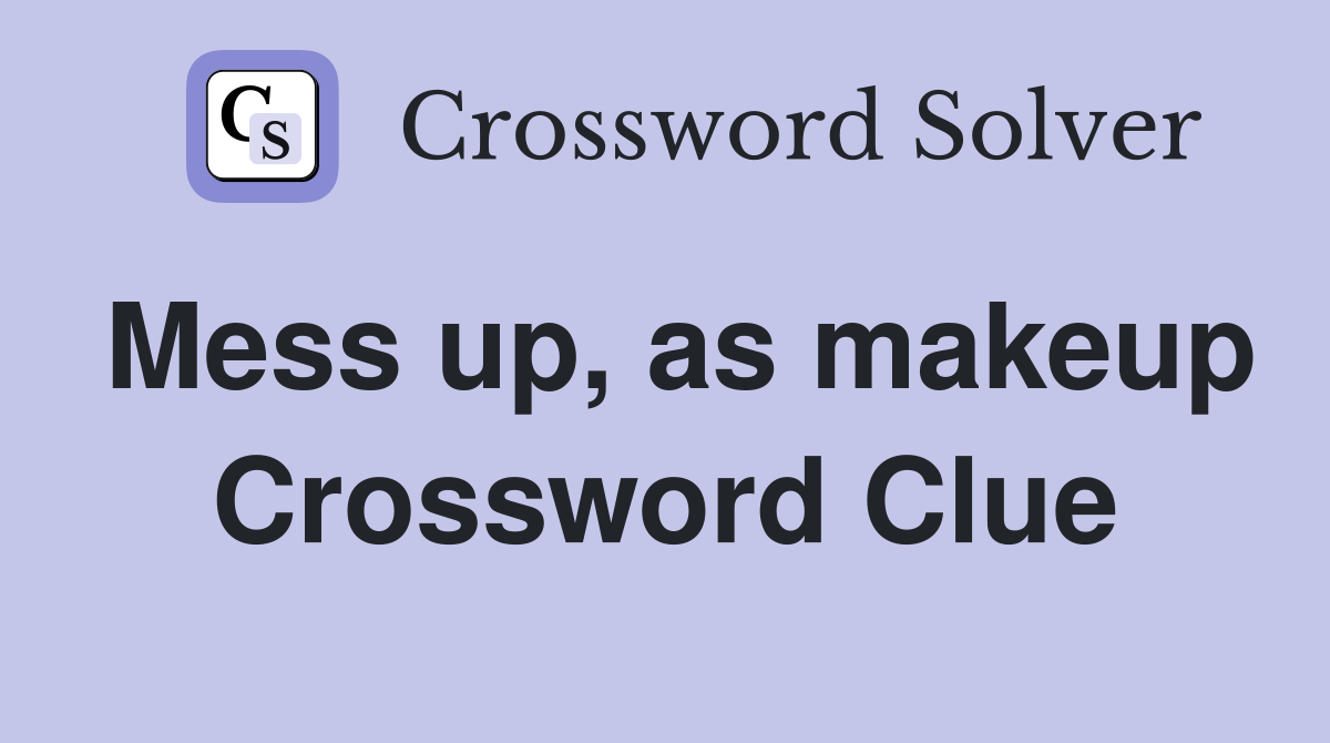 Mess up, as makeup Crossword Clue
