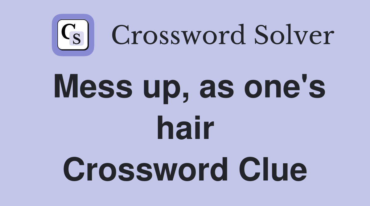Mess up, as one's hair Crossword Clue