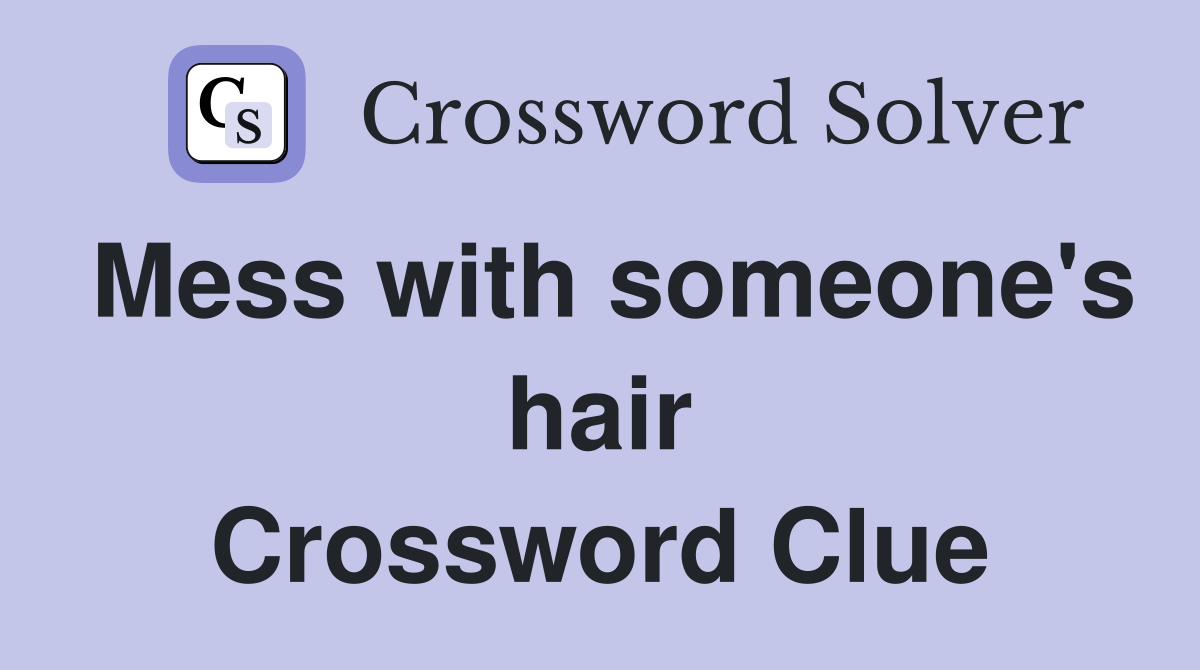 Mess with someone's hair Crossword Clue