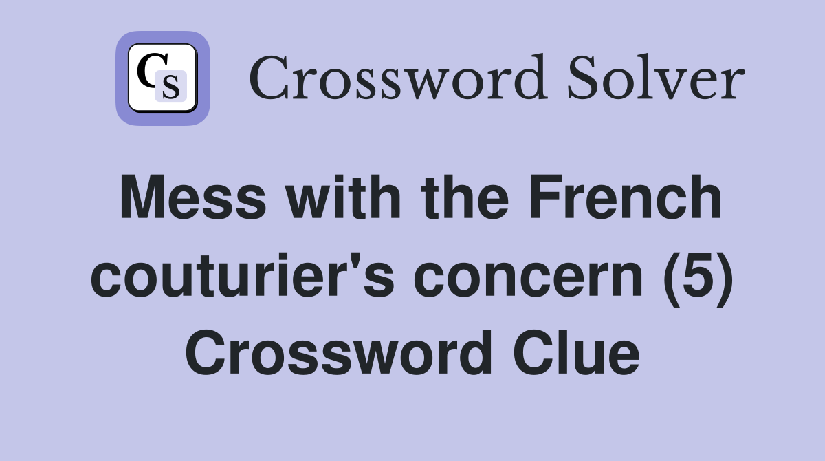 Mess with the French couturier's concern (5) Crossword Clue