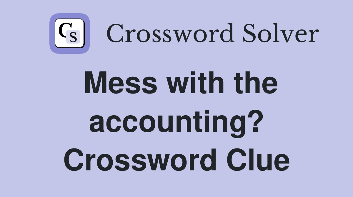Mess with the accounting? Crossword Clue