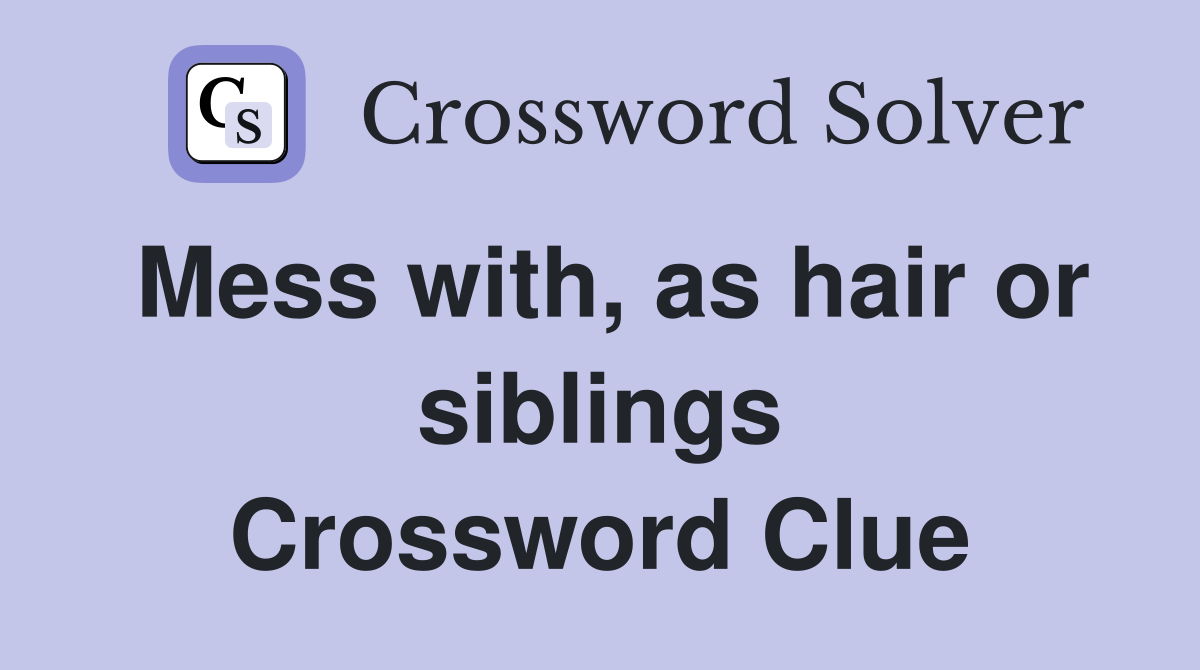 Mess with, as hair or siblings Crossword Clue