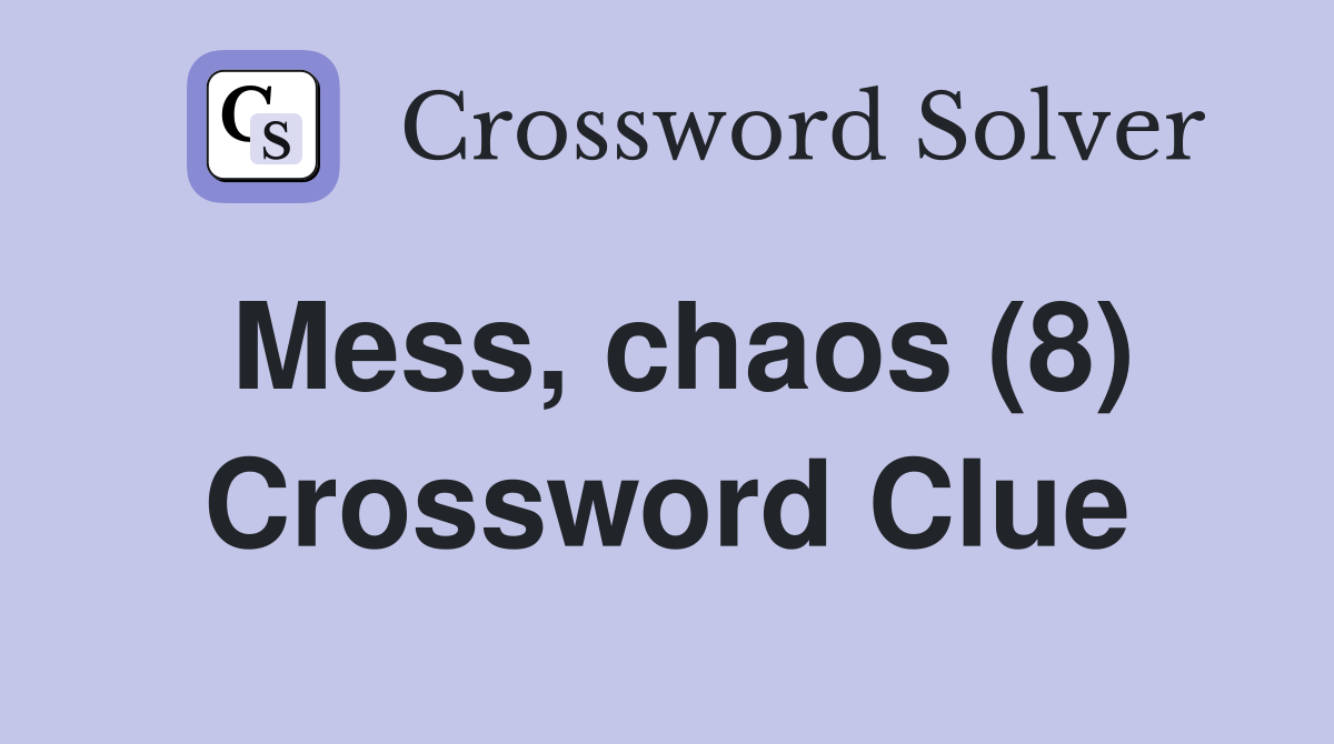 Mess, chaos (8) Crossword Clue