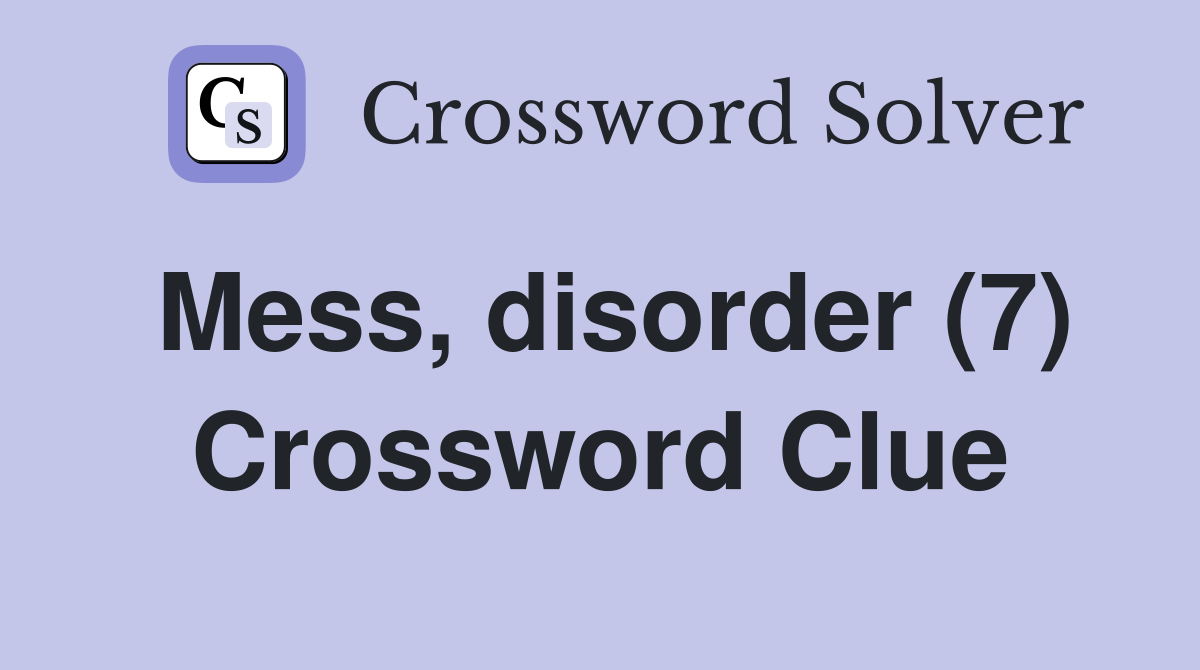 Mess, disorder (7) Crossword Clue