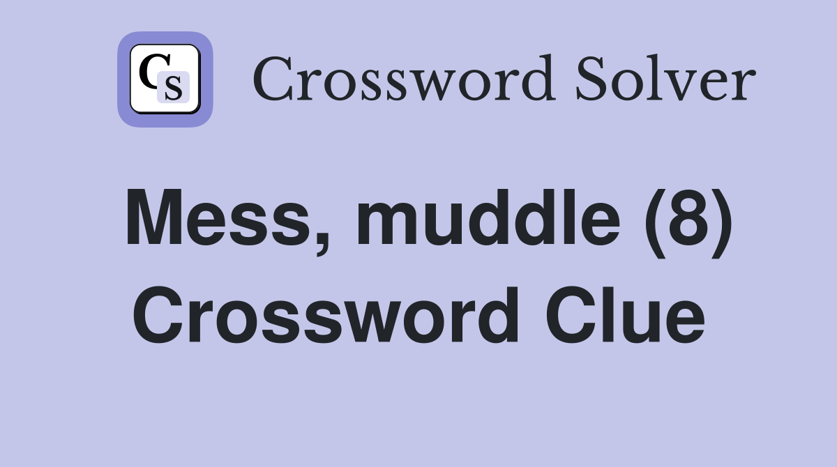 Mess, muddle (8) Crossword Clue