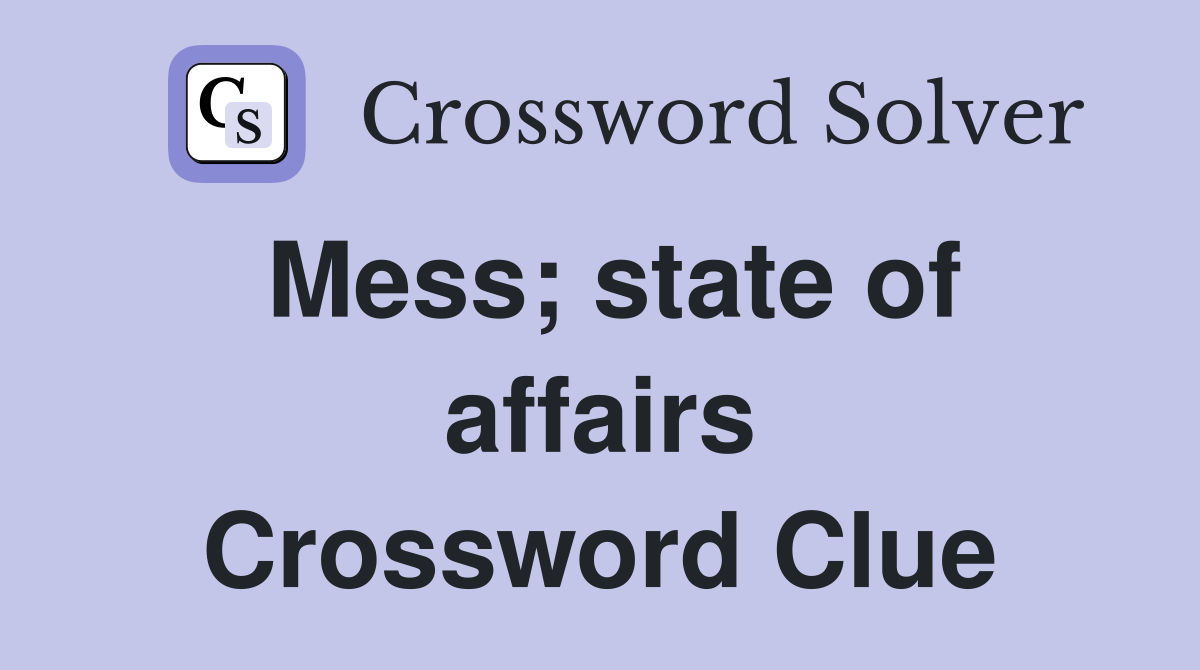 Mess; state of affairs Crossword Clue