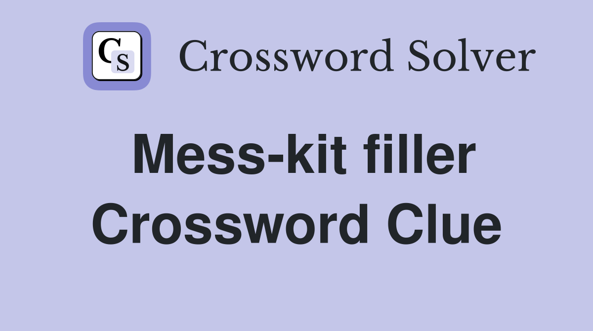 Mess-kit filler Crossword Clue