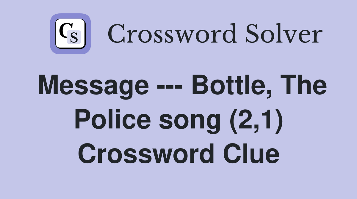 Message --- Bottle, The Police song (2,1) Crossword Clue