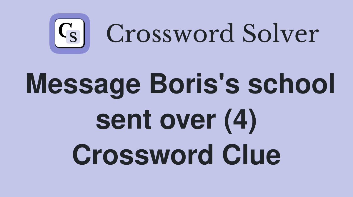 Message Boris's school sent over (4) Crossword Clue