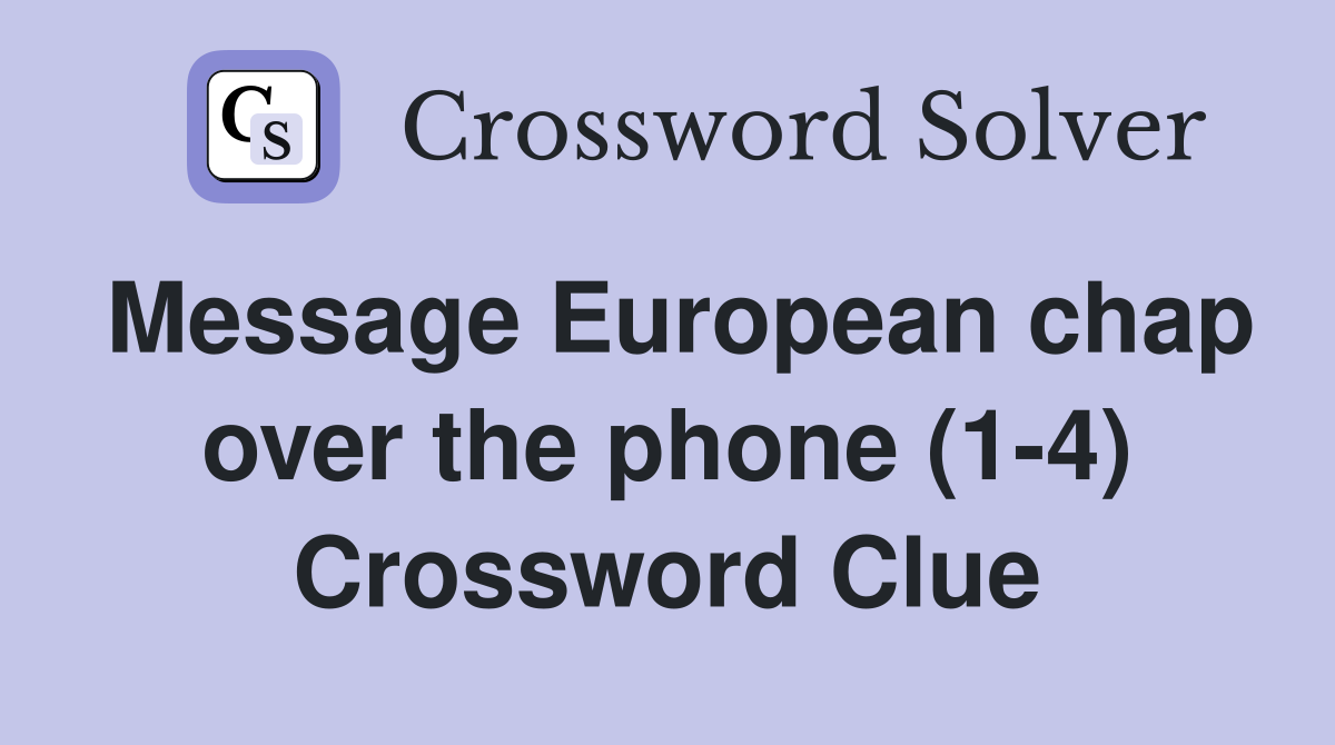 Message European chap over the phone (1-4) Crossword Clue