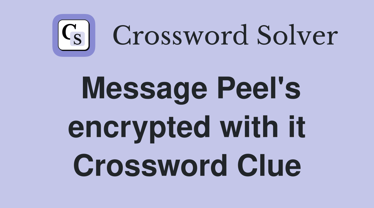 Message Peel's encrypted with it Crossword Clue