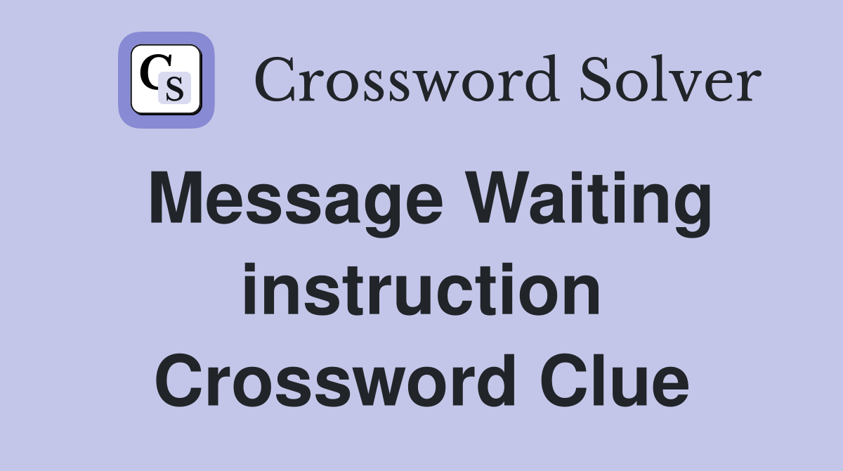 Message Waiting instruction Crossword Clue