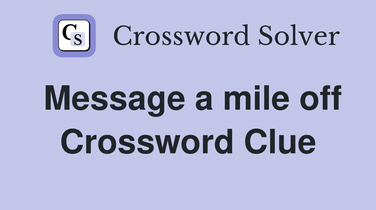 Message a mile off Crossword Clue