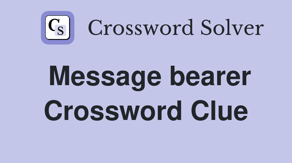 Message bearer Crossword Clue