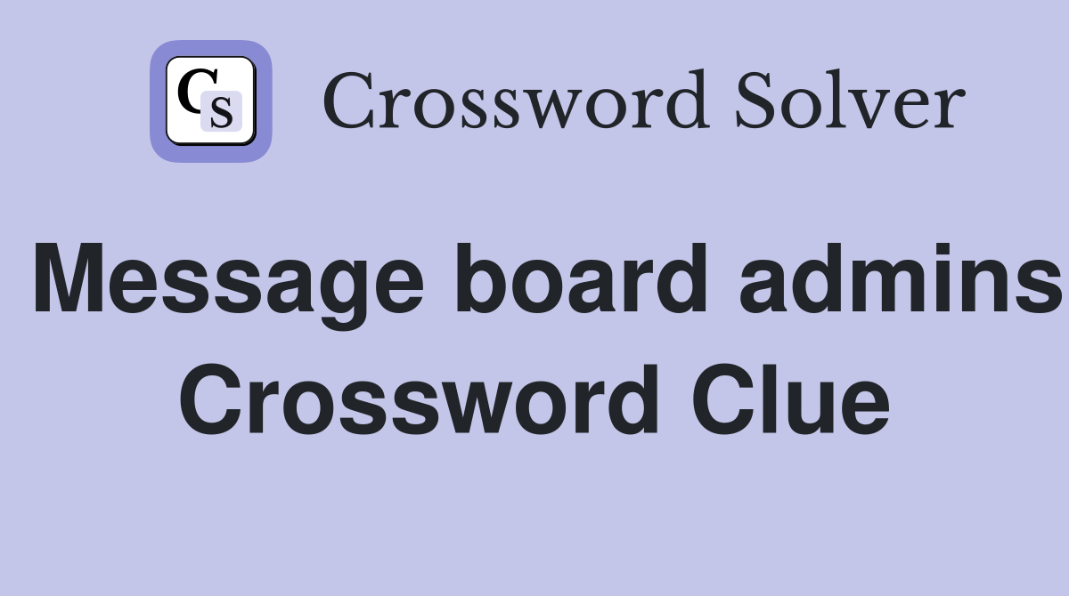 Message board admins Crossword Clue