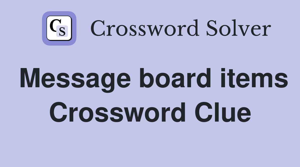Message board items Crossword Clue