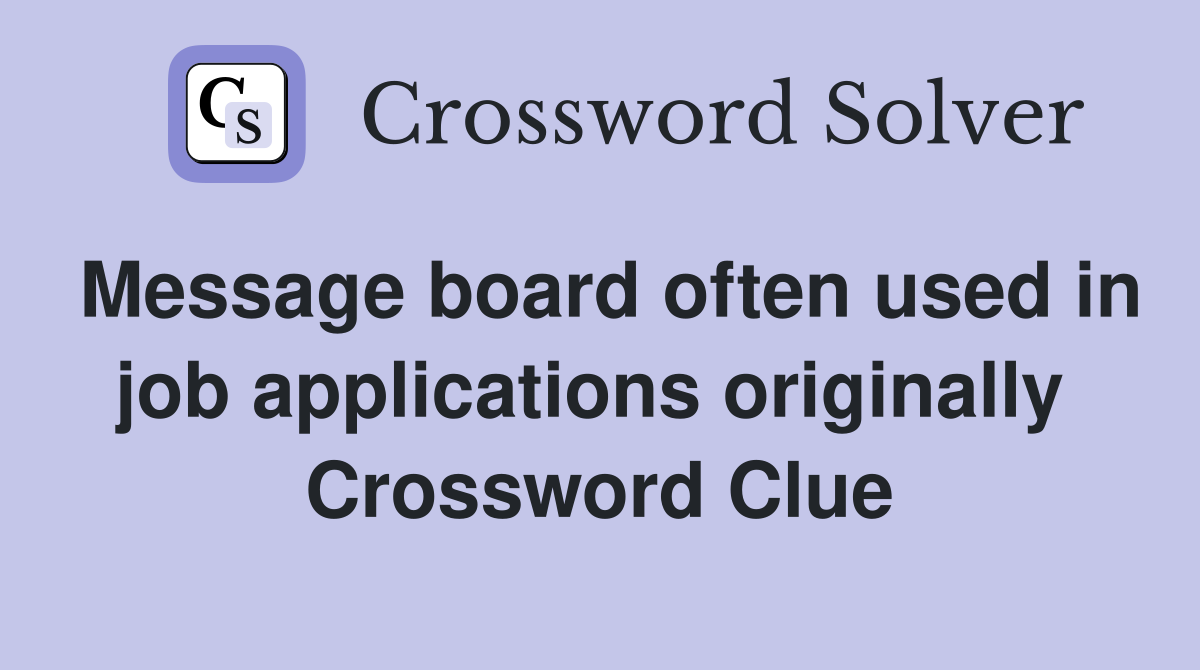 Message board often used in job applications originally  Crossword Clue