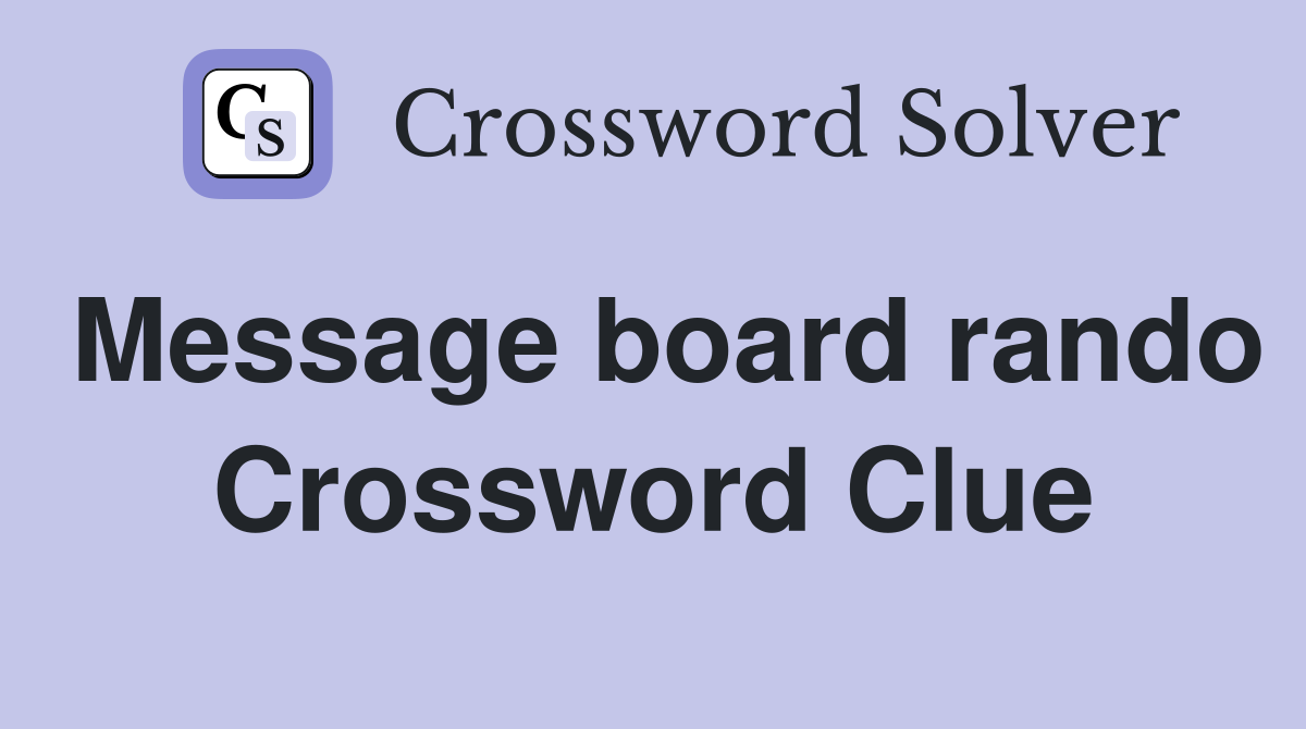 Message board rando Crossword Clue