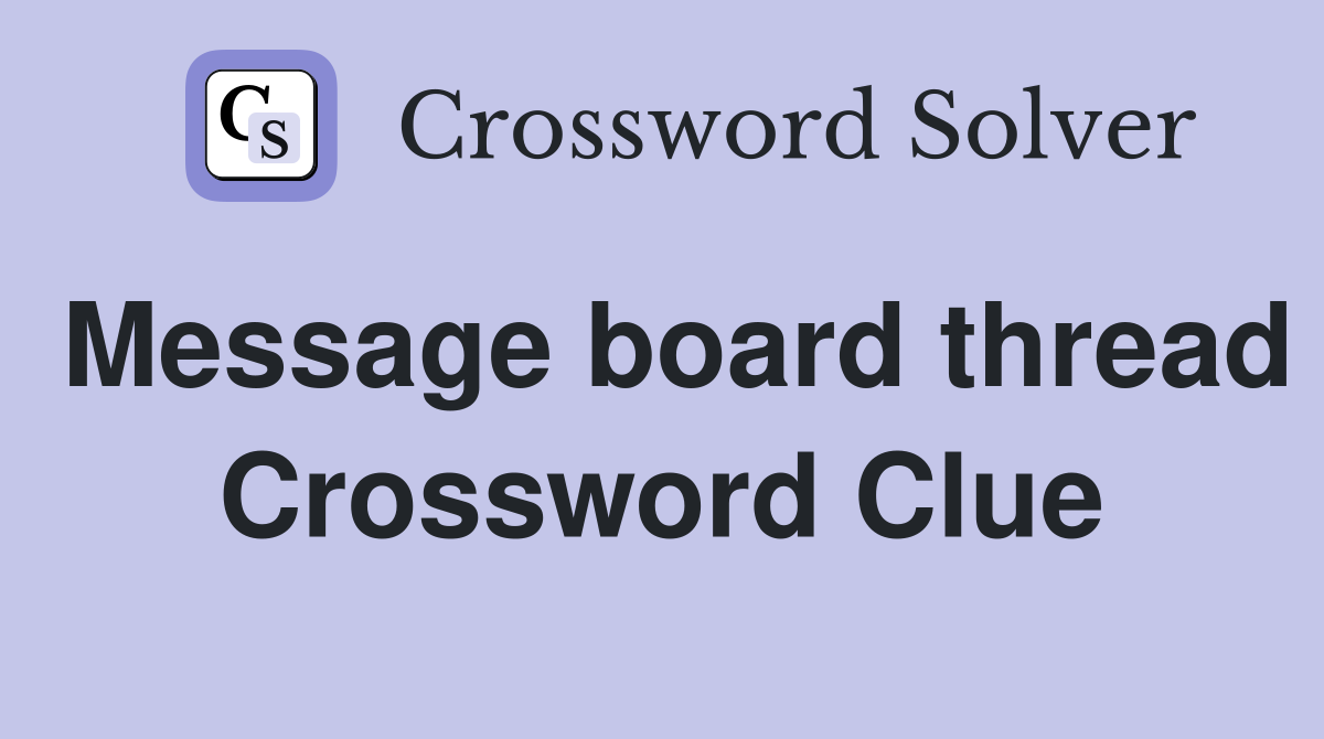 Message board thread Crossword Clue
