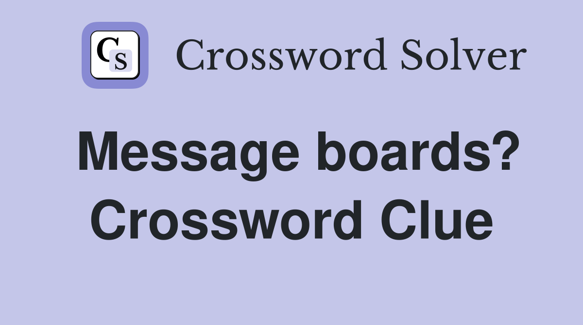 Message boards? Crossword Clue