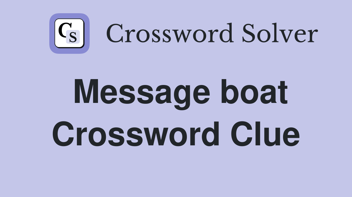 Message boat Crossword Clue