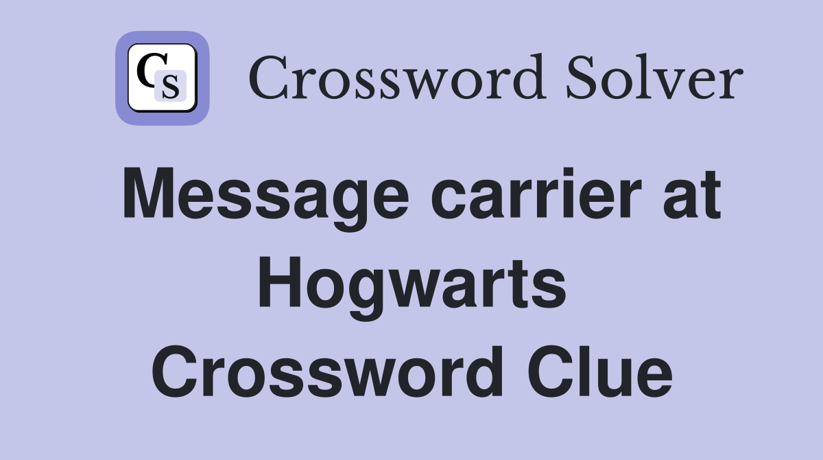 Message carrier at Hogwarts Crossword Clue