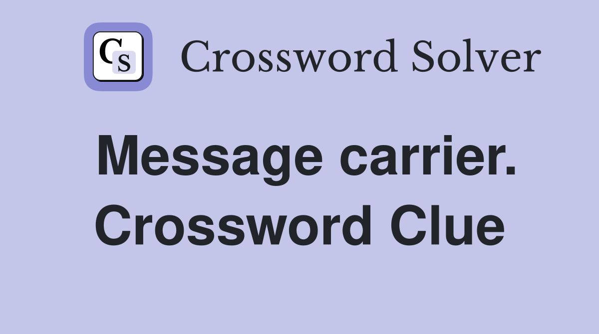 Message carrier. Crossword Clue