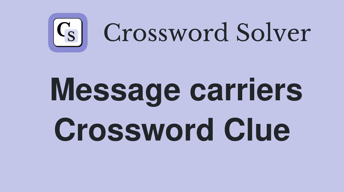 Message carriers Crossword Clue
