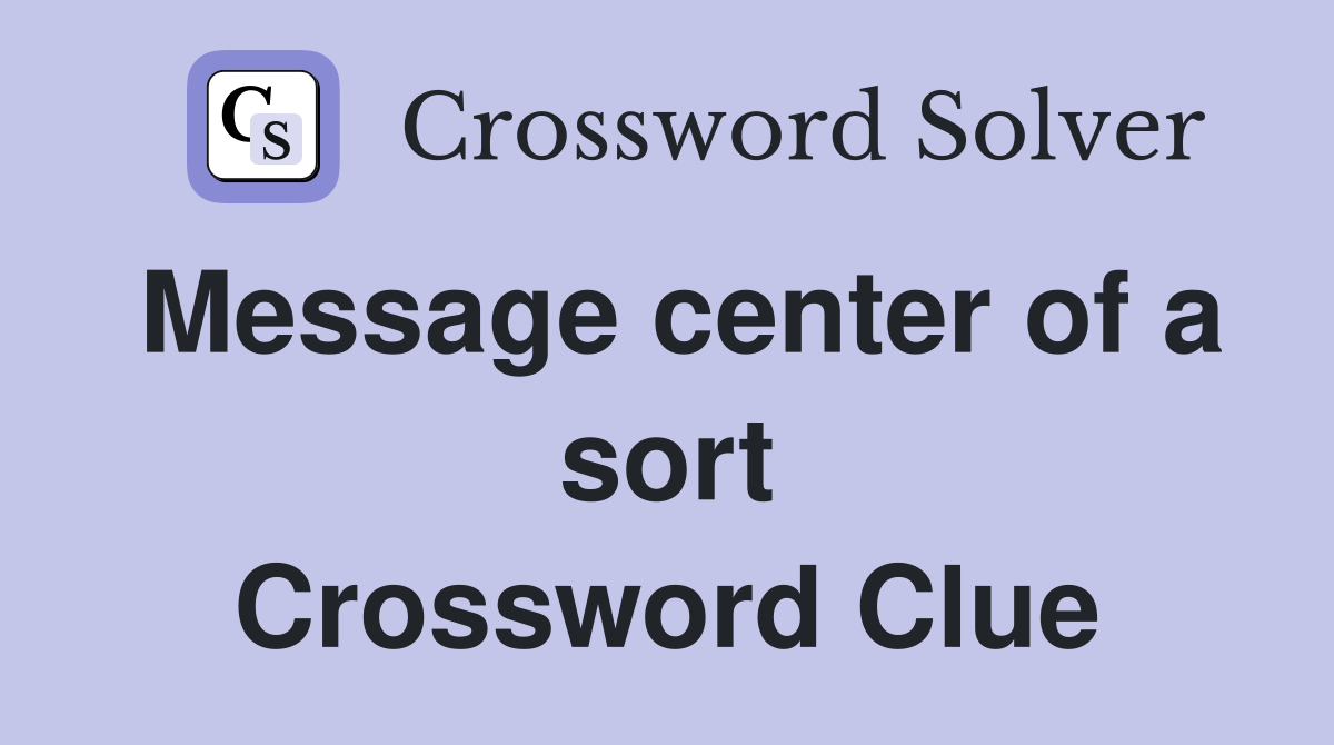 Message center of a sort Crossword Clue