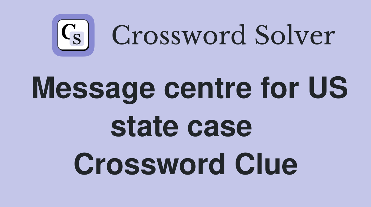 Message centre for US state case  Crossword Clue