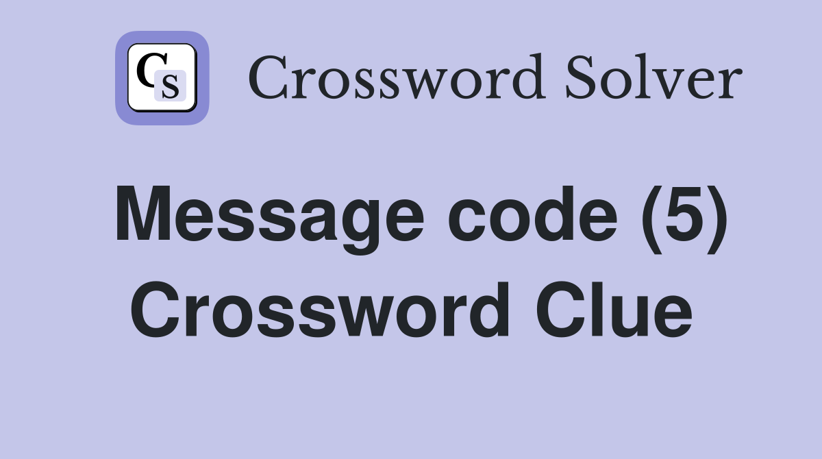 Message code (5) Crossword Clue