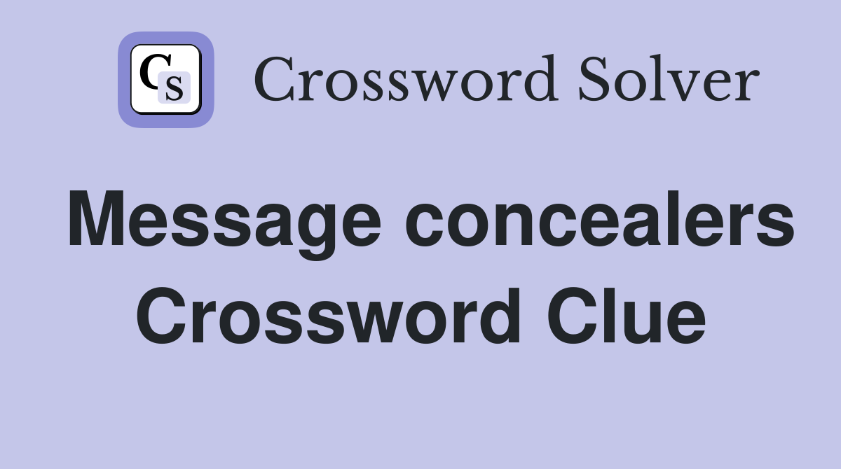 Message concealers Crossword Clue