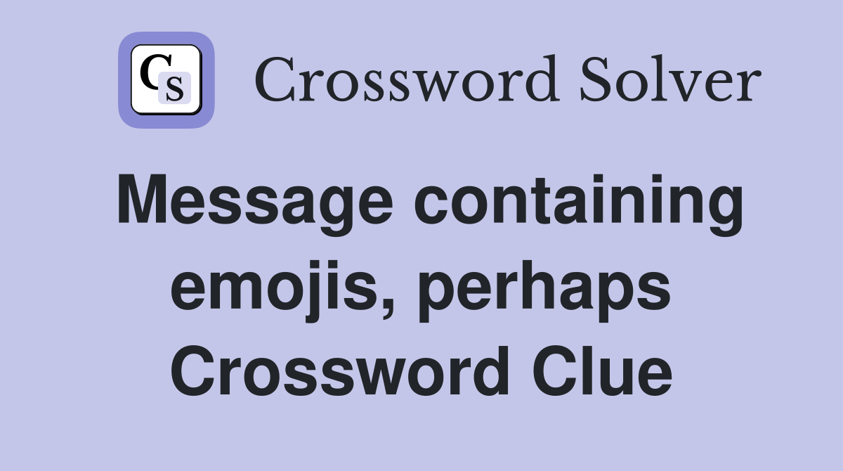 Message containing emojis, perhaps Crossword Clue