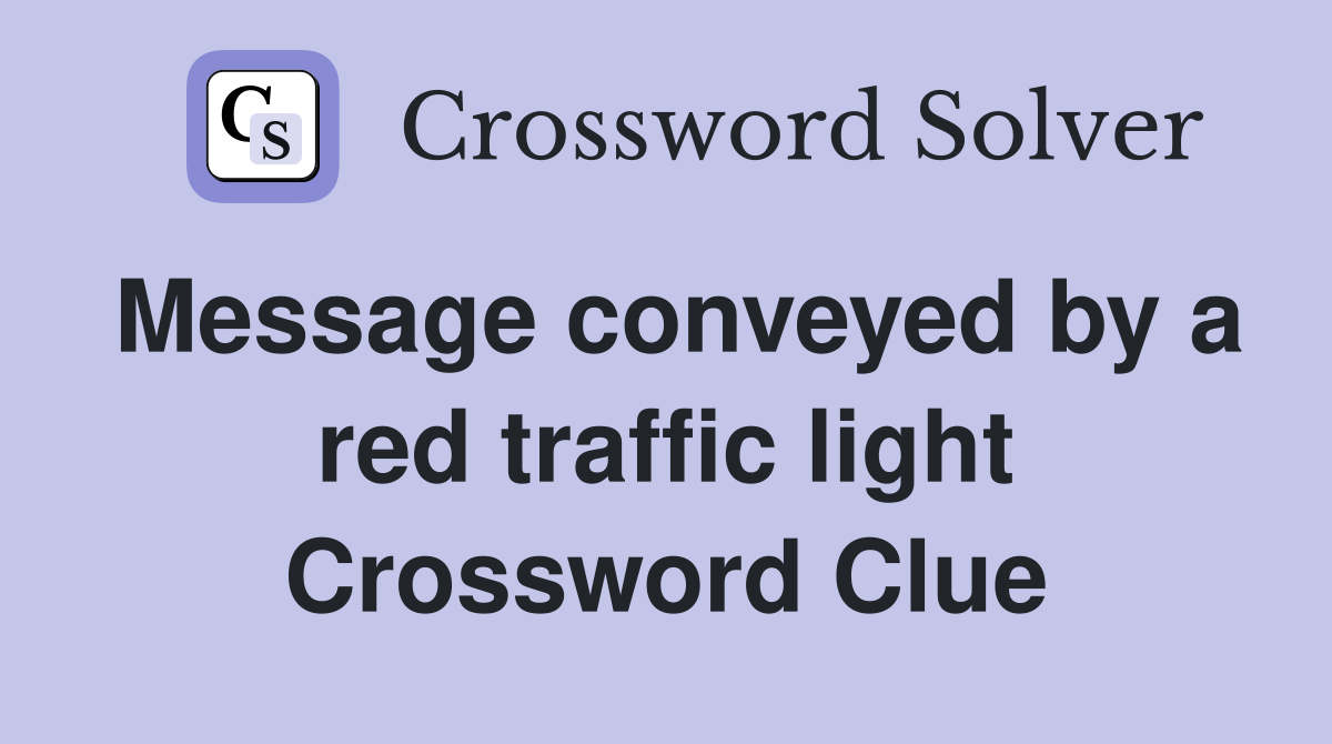 Message conveyed by a red traffic light Crossword Clue