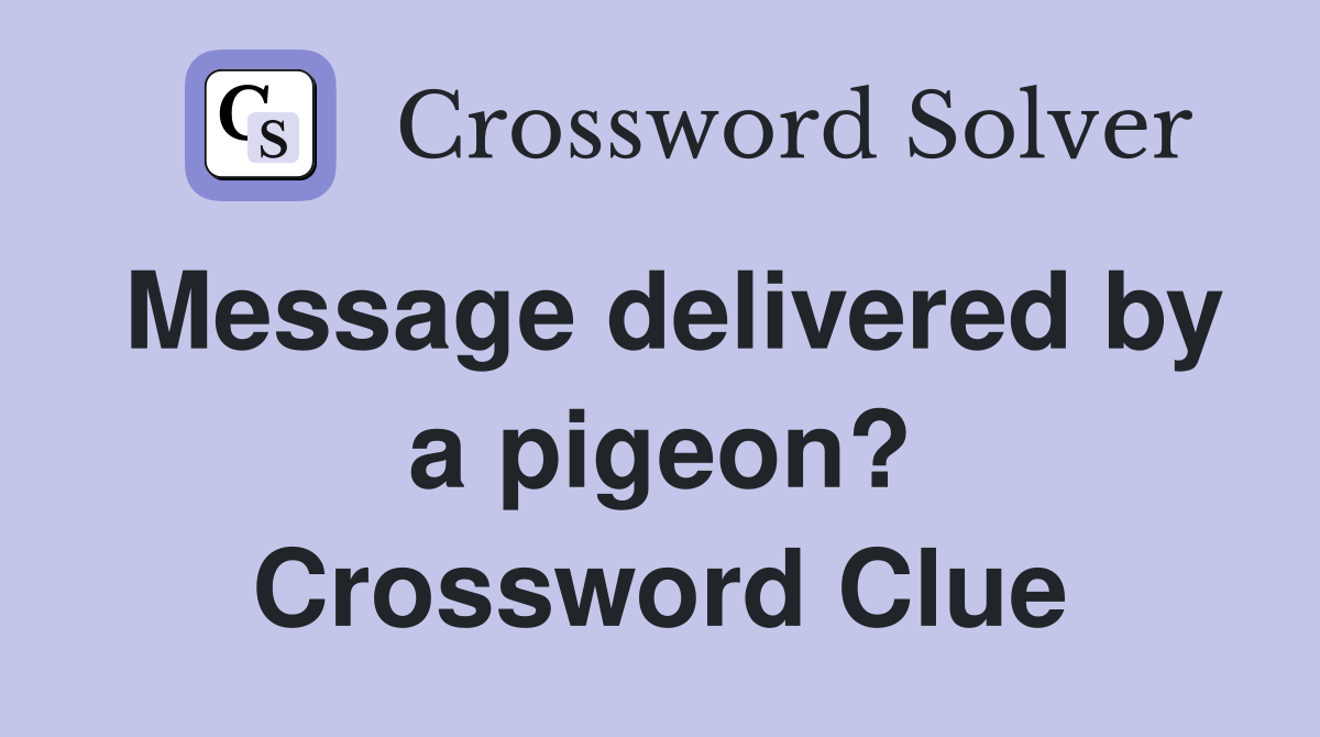 Message delivered by a pigeon? Crossword Clue