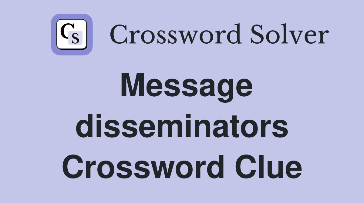 Message disseminators Crossword Clue