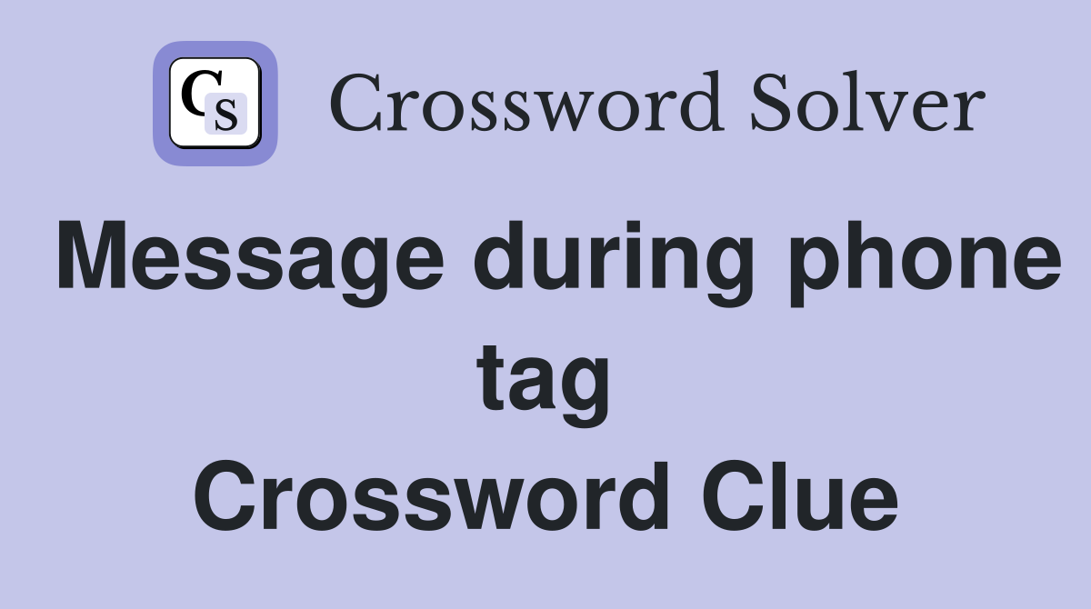 Message during phone tag Crossword Clue